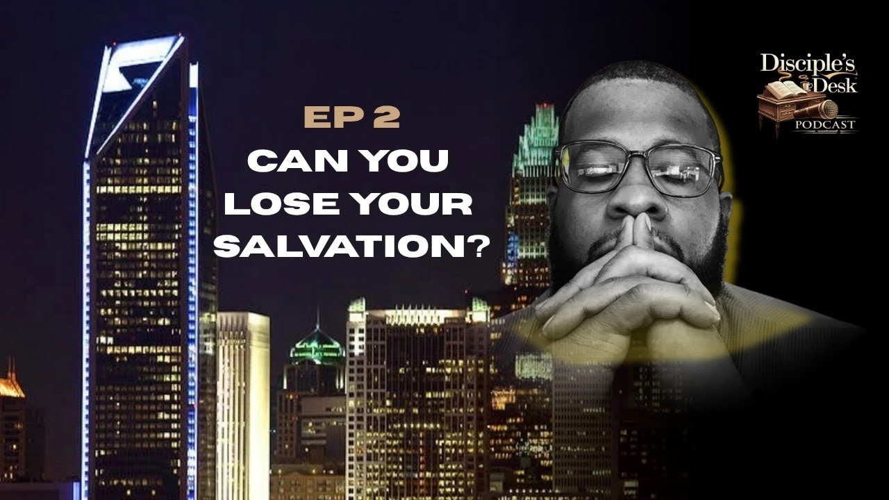 Episode 2 - Can You Lose Your Salvation?